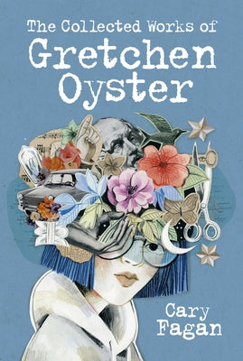 The Collected Works of Gretchen Oyster by Fagan, Cary