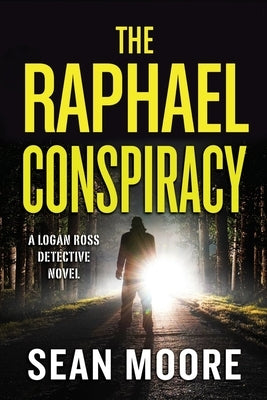 The Raphael Conspiracy: A Logan Ross Detective Novel by Moore, Sean