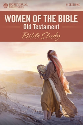 Women of the Bible: Old Testament Bible Study by Rose Publishing