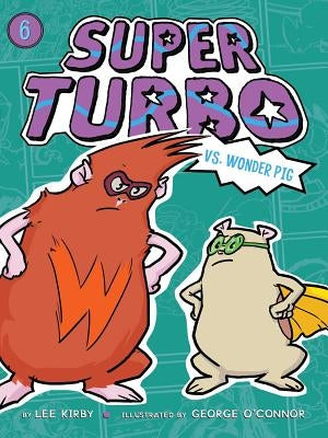 Super Turbo vs. Wonder Pig, Volume 6 by Kirby, Lee