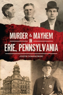 Murder & Mayhem in Erie, Pennsylvania by Dombrowski, Justin