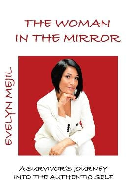The Woman in the Mirror: A Journey into the Authentic Self by Mejil, Evelyn