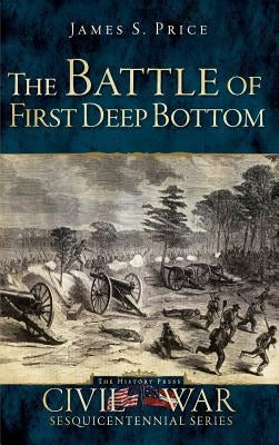 The Battle of First Deep Bottom by Price, James S.