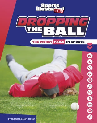 Dropping the Ball: The Worst Fails in Sports by Troupe, Thomas Kingsley