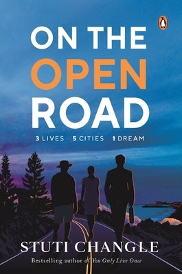 On the Open Road: Three Lives. Five Cities. One Dream by Changle, Stuti