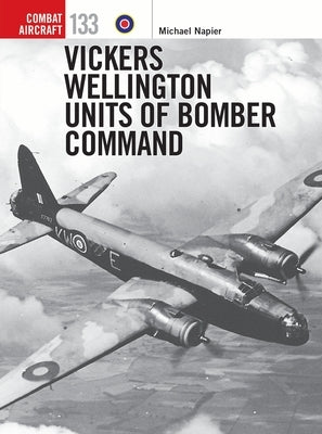 Vickers Wellington Units of Bomber Command by Napier, Michael