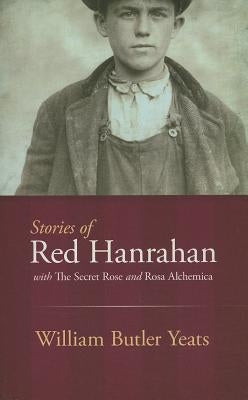 Stories of Red Hanrahan: With the Secret Rose and Rosa Alchemica by Yeats, William Butler