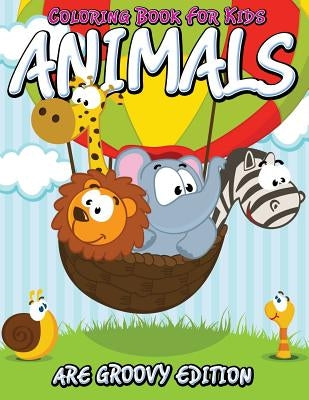 Coloring Book For Kids: Animals Are Groovy Edition by Speedy Publishing LLC