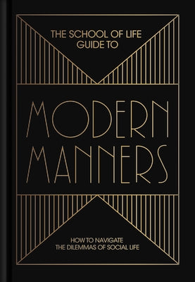 The School of Life Guide to Modern Manners: How to Navigate the Dilemmas of Social Life by Life of School the