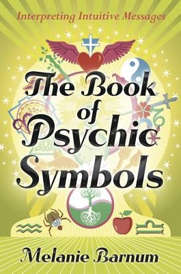 The Book of Psychic Symbols: Interpreting Intuitive Messages by Barnum, Melanie
