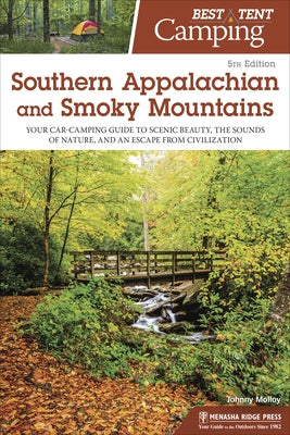 Best Tent Camping: Southern Appalachian and Smoky Mountains: Your Car-Camping Guide to Scenic Beauty, the Sounds of Nature, and an Escape from Civiliz by Molloy, Johnny
