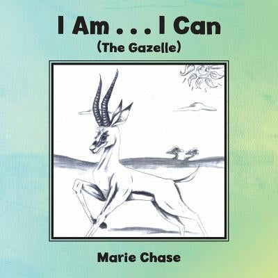 I Am . . . I Can by Chase, Marie
