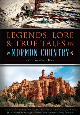 Legends, Lore & True Tales in Mormon Country by Bona, Monte