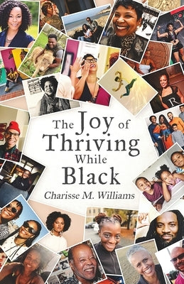 The Joy of Thriving While Black by Williams, Charisse M.