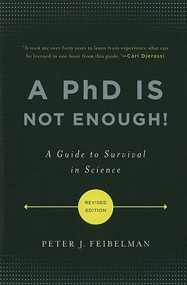 A PhD Is Not Enough]: A Guide to Survival in Science by Feibelman, Peter J.