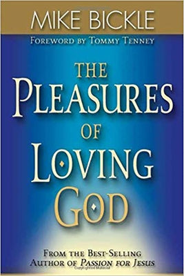 The Pleasure of Loving God: A Call to Accept God's All-Encompassing Love for You by Bickle, Mike