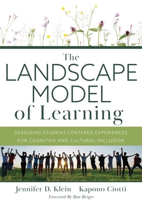 The Landscape Model of Learning: Designing Student-Centered Experiences for Cognitive and Cultural Inclusion by Klein, Jennifer D.