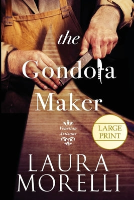 The Gondola Maker: A Novel of 16th-Century Venice by Morelli, Laura