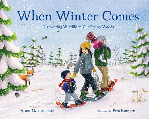 When Winter Comes: Discovering Wildlife in Our Snowy Woods by Bissonette, Aimée M.