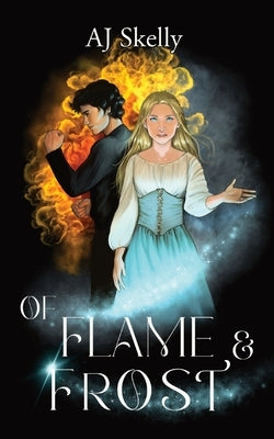 Of Flame & Frost: A Magik Prep Academy Novel by Skelly, Aj