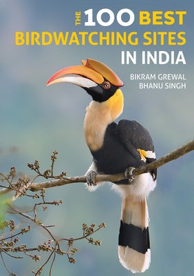 The 100 Best Birdwatching Sites in India by Grewal, Bikram