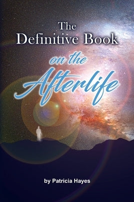 The Definitive Book on the Afterlife by Hayes, Patricia