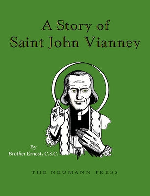 A Story of Saint John Vianney by Brother Ernest C. S. C., Ernest