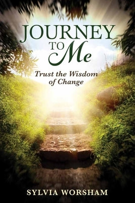 Journey to Me: Trust the Wisdom of Change by Worsham, Sylvia