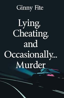 Lying, Cheating, and Occasionally...Murder by Fite, Ginny
