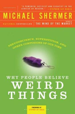 Why People Believe Weird Things: Pseudoscience, Superstition, and Other Confusions of Our Time by Shermer, Michael