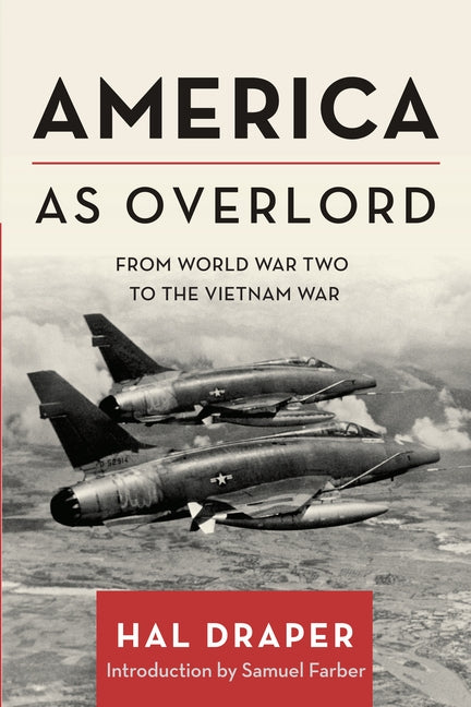 America as Overlord: From World War Two to the Vietnam War by Draper, Hal