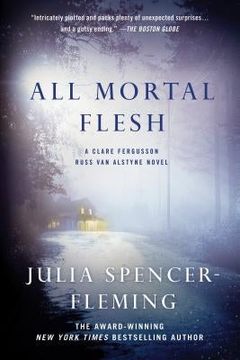 All Mortal Flesh: A Clare Fergusson and Russ Van Alstyne Mystery by Spencer-Fleming, Julia