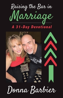 Raising the Bar in Marriage: A 31-Day Devotional by Barbier, Donna