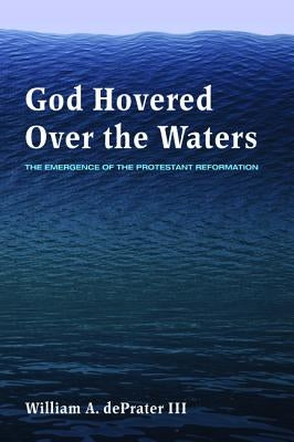 God Hovered Over the Waters by Deprater, William A., III