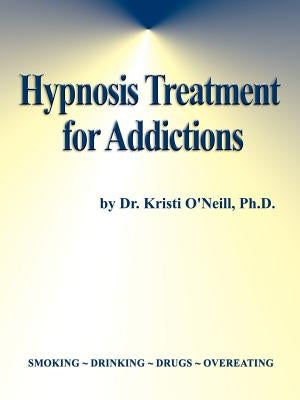 Hypnosis Treatment for Addictions by O'Neill, Kristi