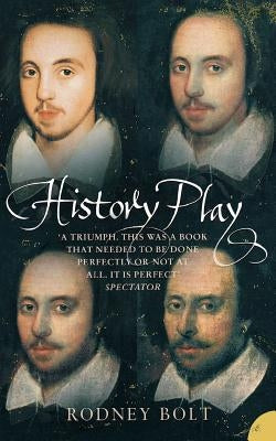 History Play: The Lives and After-Life of Christopher Marlowe by Bolt, Rodney