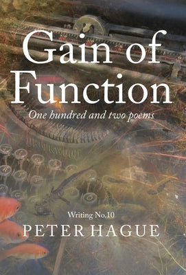 Gain of Function: One hundred and two poems by Hague, Peter