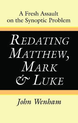 Redating Matthew, Mark and Luke by Wenham, John