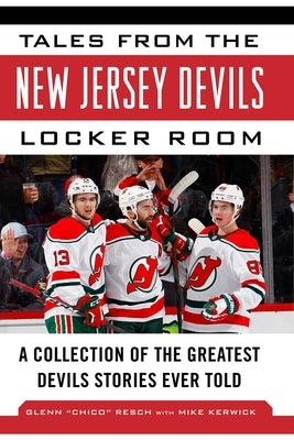 Tales from the New Jersey Devils Locker Room: A Collection of the Greatest Devils Stories Ever Told by Resch, Glenn Chico