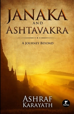 Janaka and Ashtavakra: A Journey Beyond by Karayath, Ashraf
