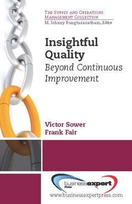 Insightful Quality: Beyond Continuous Improvement by Sower, Victor E.
