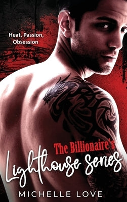 The Billionaire's Lighthouse series: Heat, Passion, Obsession by Love, Michelle