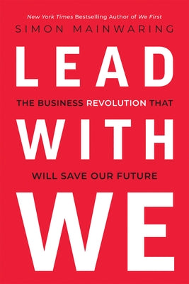Lead with We: The Business Revolution That Will Save Our Future by Mainwaring, Simon