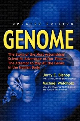 Genome: The Story of the Most Astonishing Scientific Adventure of Our Time--The Attempt to Map All the Genes in the Human Body by Bishop, Jerry E.