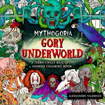Mythogoria: Gory Underworld: A Terrifyingly Beautiful Horror Coloring Book by Valdrighi, Alessandro