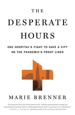 The Desperate Hours: One Hospital's Fight to Save a City on the Pandemic's Front Lines by Brenner, Marie