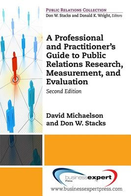 A Professional and Practitioner's Guide to Public Relations Research, Measurement, and Evaluation, Second Edition by Michaelson, David