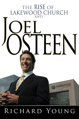 Rise of Lakewood Church and Joel Osteen by Young, Richard