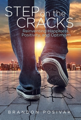 Step on the Cracks: Reinventing Happiness, Positivity, and Optimism by Posivak, Brandon