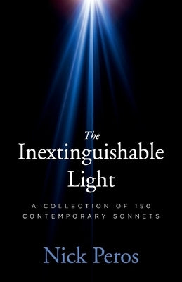 The Inextinguishable Light: A Collection of 150 Contemporary Sonnets by Peros, Nick
